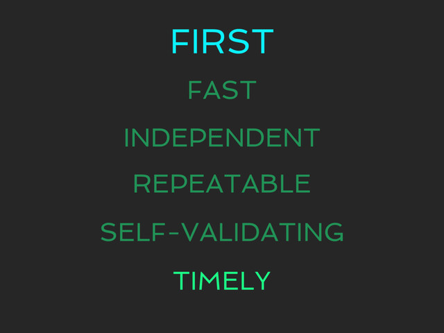 FIRST
FAST
INDEPENDENT
REPEATABLE
SELF-VALIDATING
TIMELY
