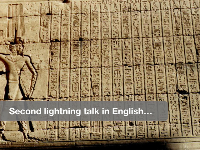 Second lightning talk in English…
