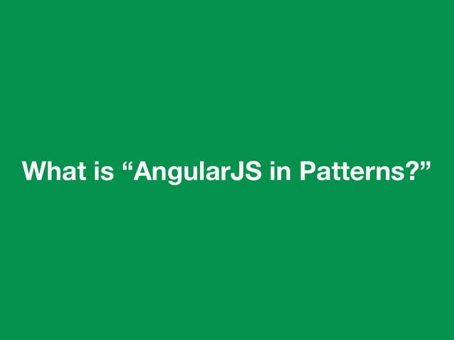 What is “AngularJS in Patterns?”

