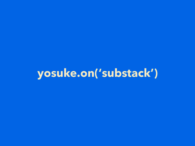 yosuke.on(‘substack’)
