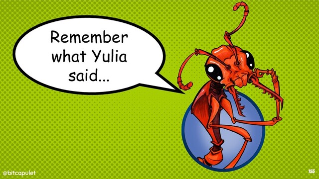 @bitcapulet
@bitcapulet 155
Remember
what Yulia
said...
