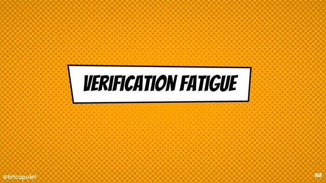 @bitcapulet
@bitcapulet 168
verification fatigue
