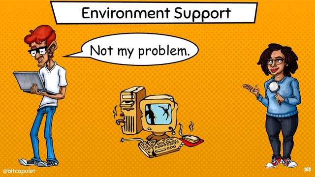 @bitcapulet
@bitcapulet 183
Environment Support
Not my problem.
