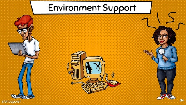 @bitcapulet
@bitcapulet 184
Environment Support

