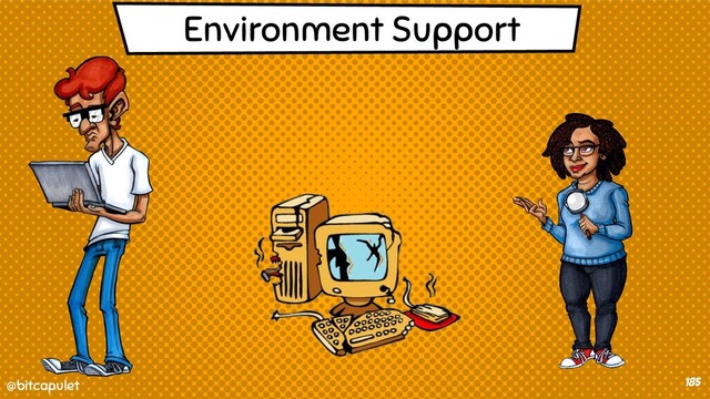 @bitcapulet
@bitcapulet 185
Environment Support
