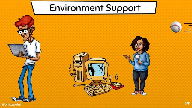 @bitcapulet
@bitcapulet 188
Environment Support
