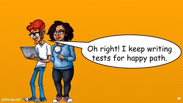 @bitcapulet
@bitcapulet 197
Oh right! I keep writing
tests for happy path.
