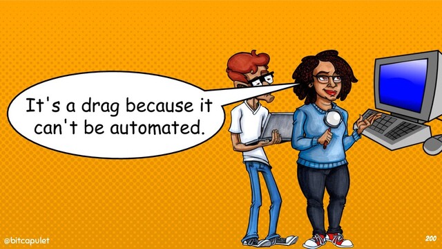 @bitcapulet
@bitcapulet 200
It's a drag because it
can't be automated.
