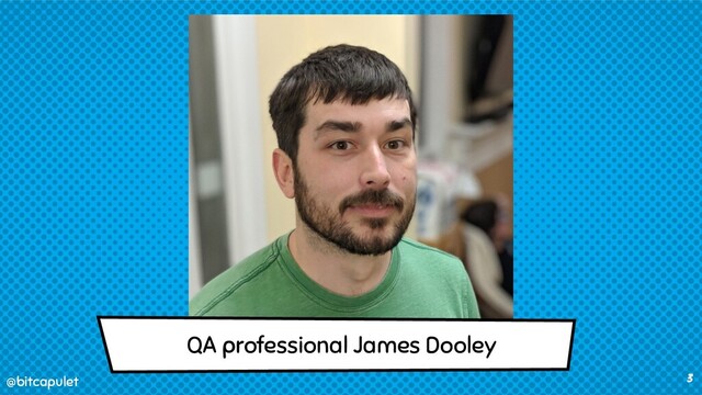 @bitcapulet
@bitcapulet 3
QA professional James Dooley
