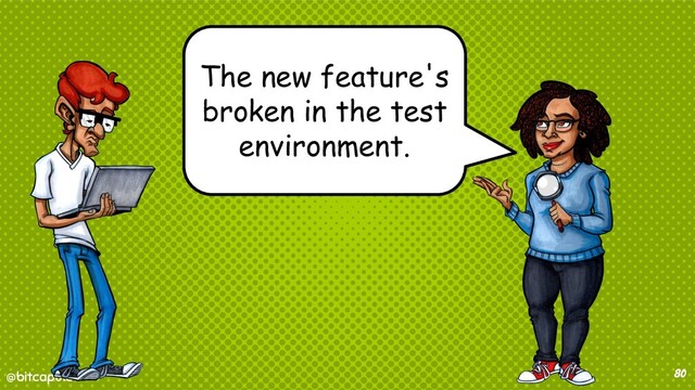 @bitcapulet
@bitcapulet 80
The new feature's
broken in the test
environment.
