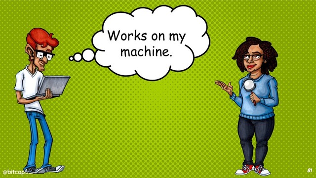 @bitcapulet
@bitcapulet 81
Works on my
machine.
