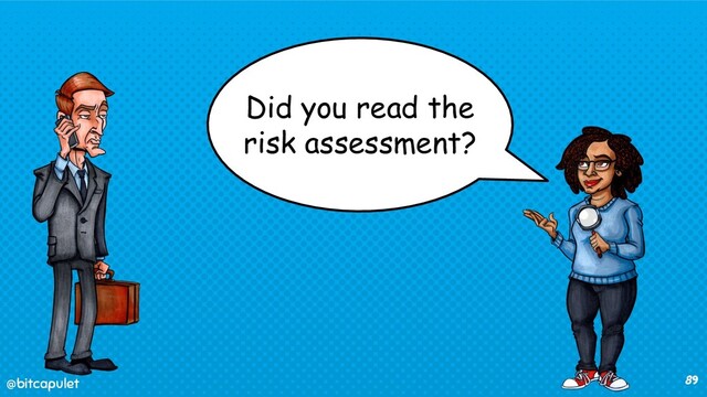 @bitcapulet
@bitcapulet 89
Did you read the
risk assessment?
