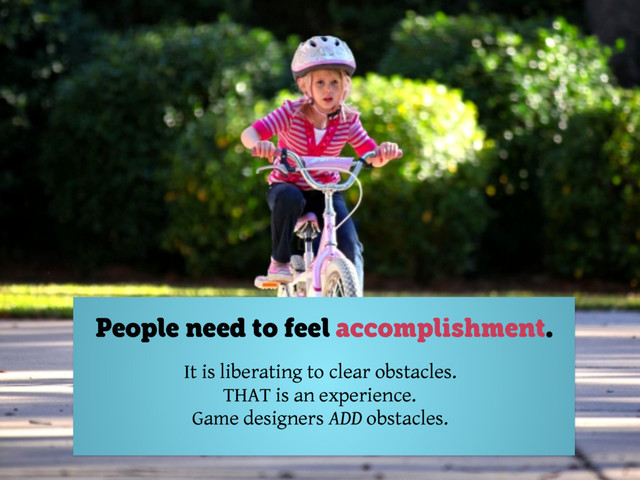 @axbom
People need to feel accomplishment.
It is liberating to clear obstacles.
THAT is an experience.
Game designers ADD obstacles.
