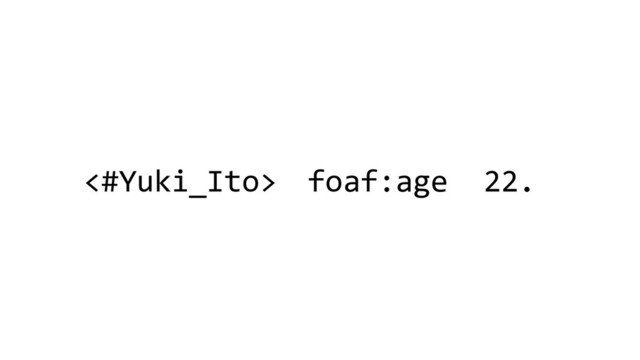 <#Yuki_Ito> foaf:age 22.
