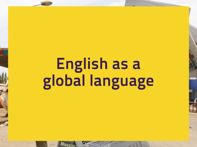 English as a
global language
