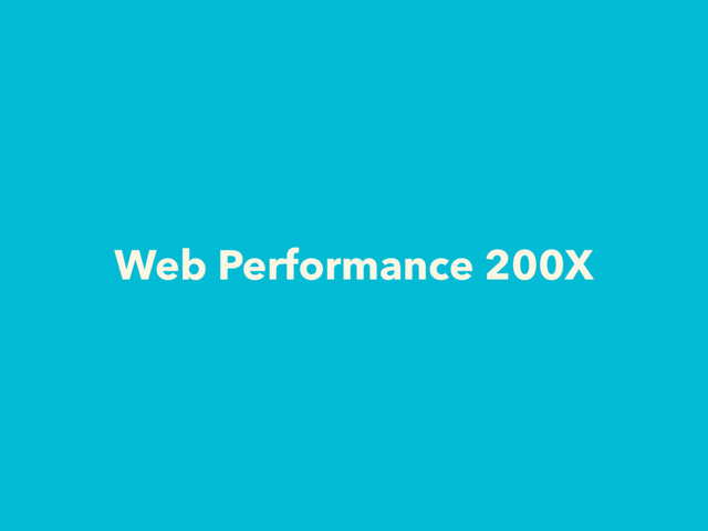 Web Performance 200X

