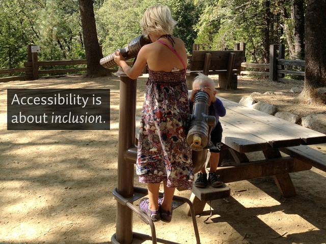 Accessibility is
about inclusion.
