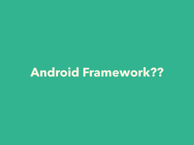 Android Framework??
