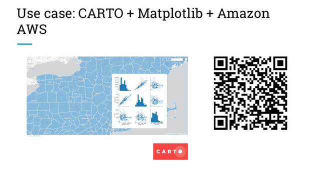 Use case: CARTO + Matplotlib + Amazon
AWS
