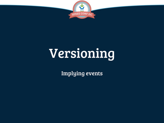 Versioning
Implying events
