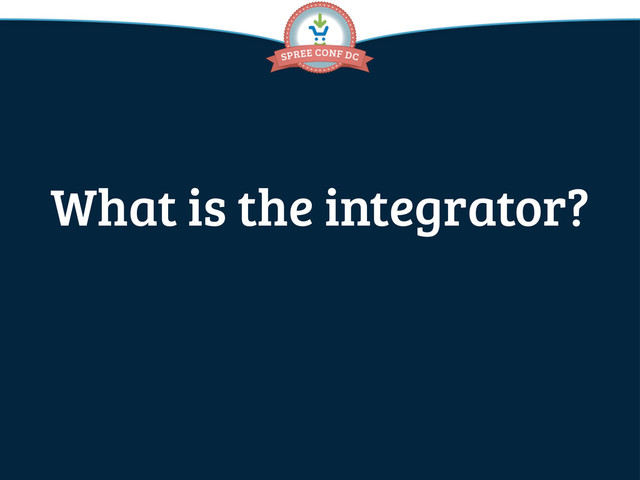 What is the integrator?
