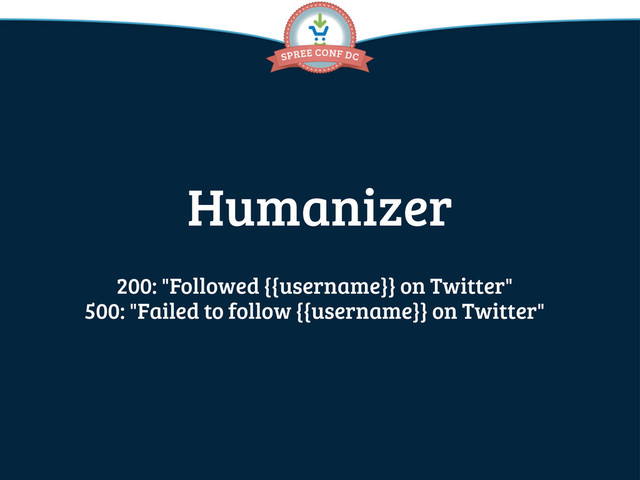 Humanizer
200: "Followed {{username}} on Twitter"
500: "Failed to follow {{username}} on Twitter"
