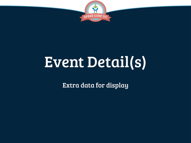 Event Detail(s)
Extra data for display
