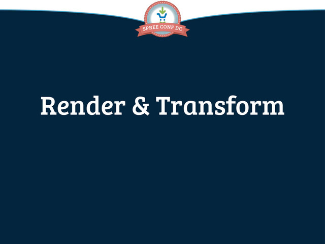Render & Transform
