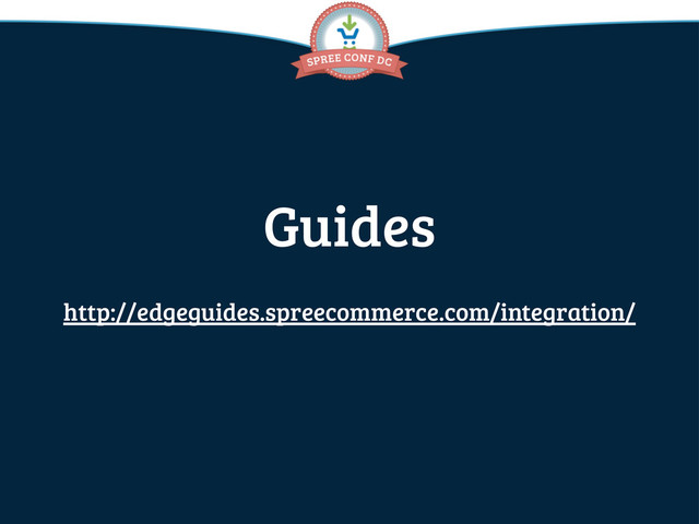 Guides
http://edgeguides.spreecommerce.com/integration/
