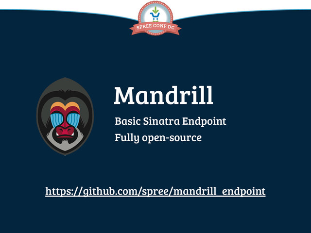 Mandrill
Basic Sinatra Endpoint
Fully open-source
https://github.com/spree/mandrill_endpoint
