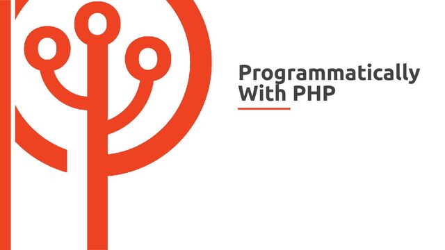 Programmatically
With PHP
