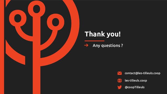 Thank you!
➔ Any questions ?
les-tilleuls.coop
contact@les-tilleuls.coop
@coopTilleuls
