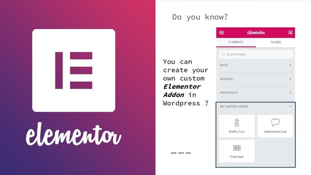 Do you know?
You can
create your
own custom
Elementor
Addon in
Wordpress ?
