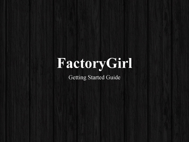 FactoryGirl
Getting Started Guide
