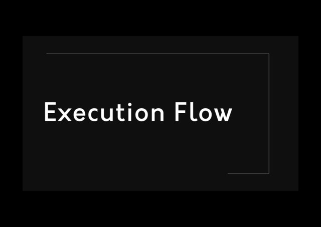 Execution Flow
