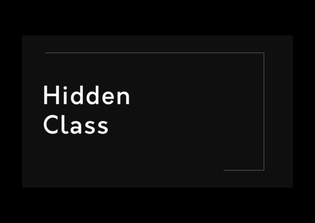Hidden
Class
