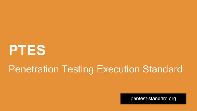 PTES
Penetration Testing Execution Standard
pentest-standard.org
