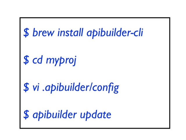 $ brew install apibuilder-cli
$ cd myproj
$ vi .apibuilder/conﬁg
$ apibuilder update
