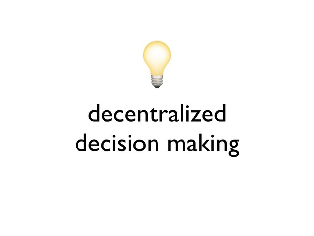 decentralized
decision making
