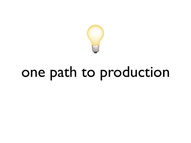 one path to production
