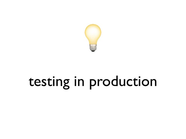 testing in production
