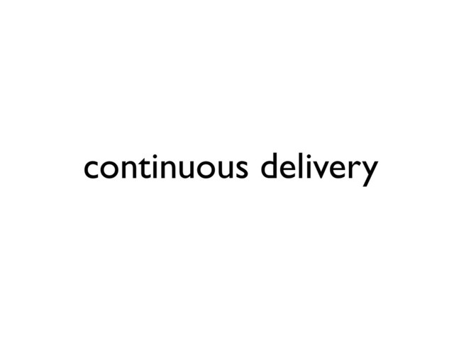continuous delivery
