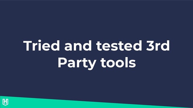Tried and tested 3rd
Party tools
