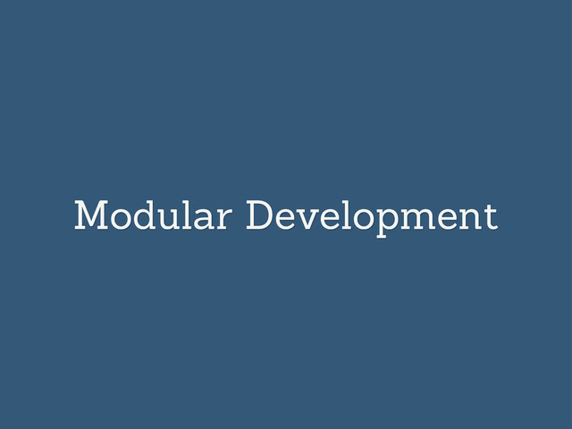 Modular Development
