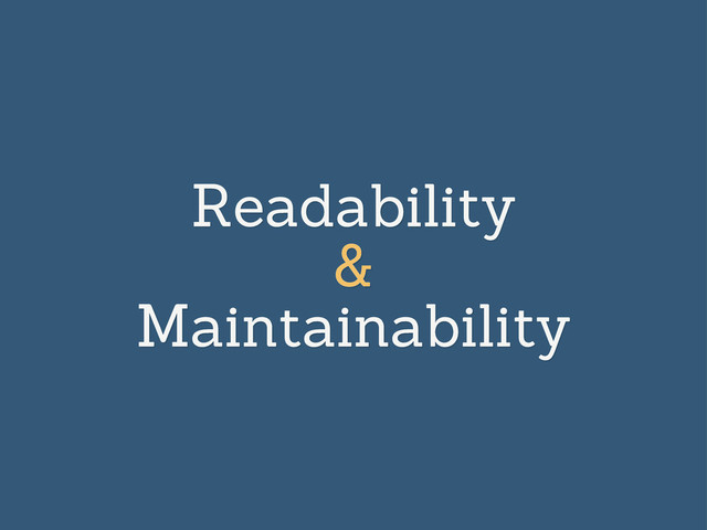 Readability
&
Maintainability
