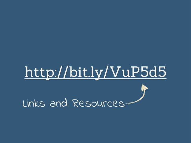 http://bit.ly/VuP5d5
Links and Resources
