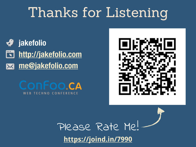 Thanks for Listening
jakefolio
http://jakefolio.com
me@jakefolio.com
Please Rate Me!
https://joind.in/7990
