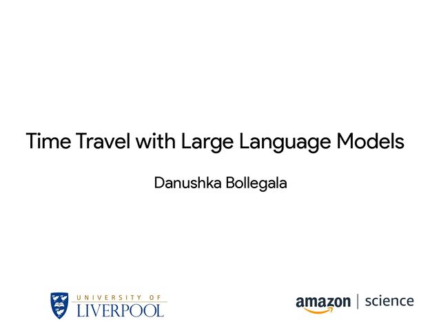 Time Travel with Large Language Models
Danushka Bollegala
