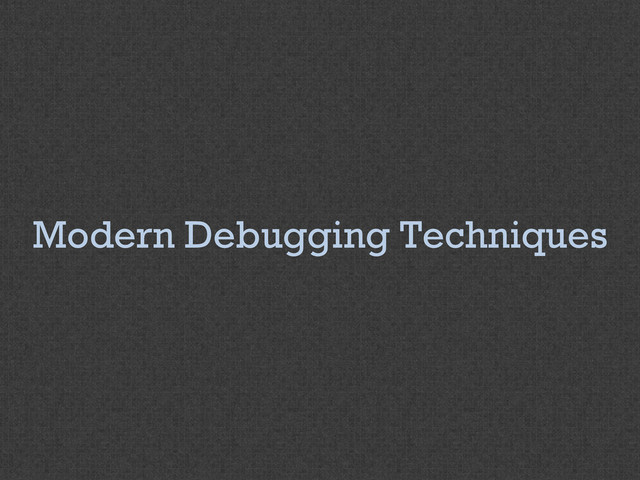 Modern Debugging Techniques
