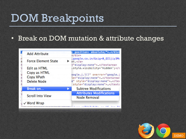 DOM Breakpoints
•  Break on DOM mutation & attribute changes
DEMO

